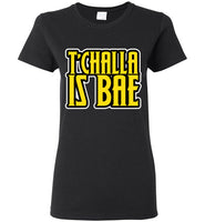 T'Challa is Bae Ladies T-Shirt