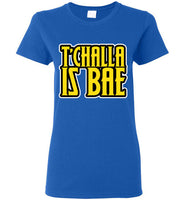 T'Challa is Bae Ladies T-Shirt